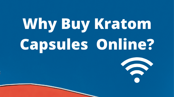 Why Buy Kratom Capsules Online_